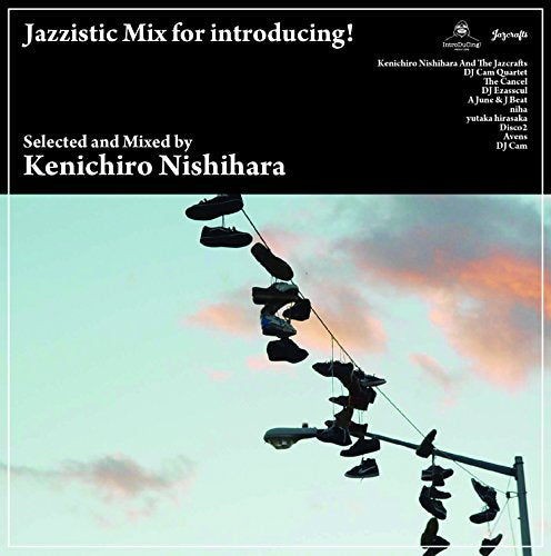 Kenichiro Nishihara - Jazzistic Mix For Introducing [CD]