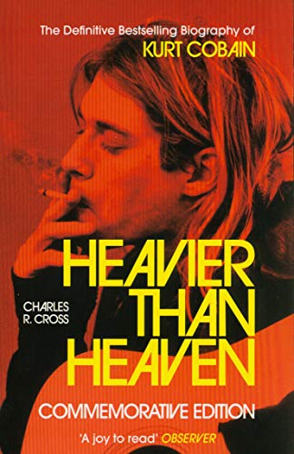 Heavier Than Heaven: Biography of Kurt Cobain
