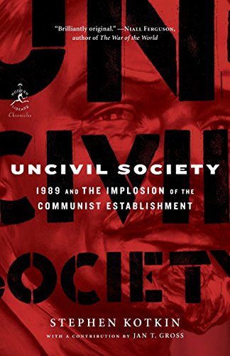 Uncivil Society (Modern Library Chronicles): 1989 and the Implosion of the Communist Establishment: 32