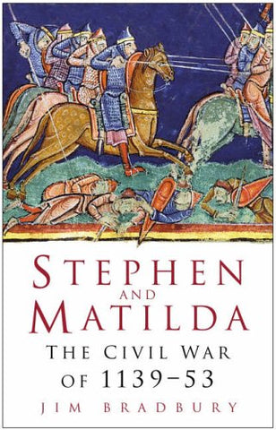 Stephen and Matilda: The Civil War Of 1139-53