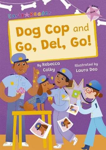 Dog Cop and Go, Del, Go!: (Pink Early Reader) (Maverick Early Readers)