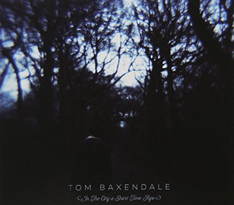 Tom Baxendale - In The City A Short Time Ago [CD]