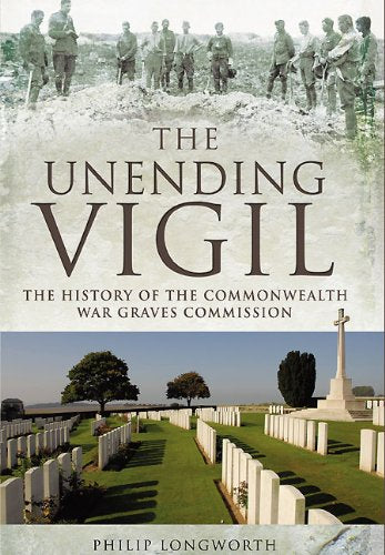 The Unending Vigil: A History of Commonwealth War Graves Commission