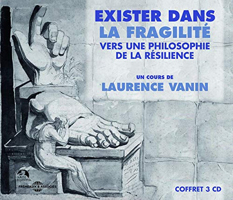 Un Cours De Laurence Vanin - Exister Dans La Fragilite - Vers Une Philosophie De La Resilience [CD]