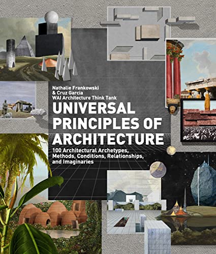 Universal Principles of Architecture: 100 Architectural Archetypes, Methods, Conditions, Relationships, and Imaginaries (7) (Rockport Universal)