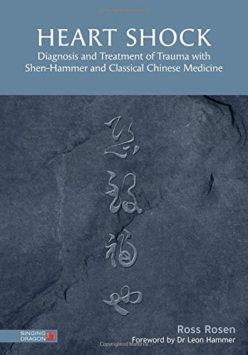 Heart Shock: Diagnosis and Treatment of Trauma with Shen-Hammer and Classical Chinese Medicine