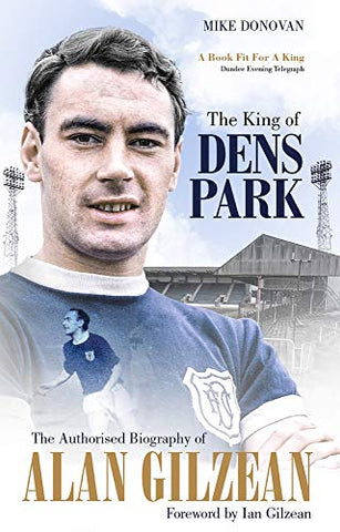 The King of Dens Park: The Authorised Biography of Alan Gilzean