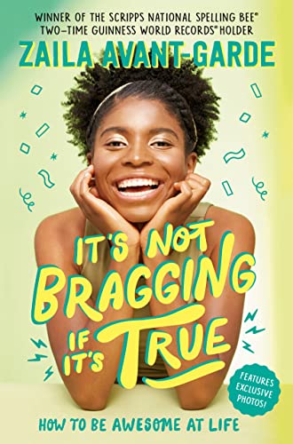 It's Not Bragging If It's True: How to Be Awesome at Life: How to Be Awesome at Life, from a Winner of the Scripps National Spelling Bee