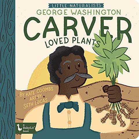 Little Naturalists: George Washington Carver Loved Plants: George Washington Carver (Babylit)