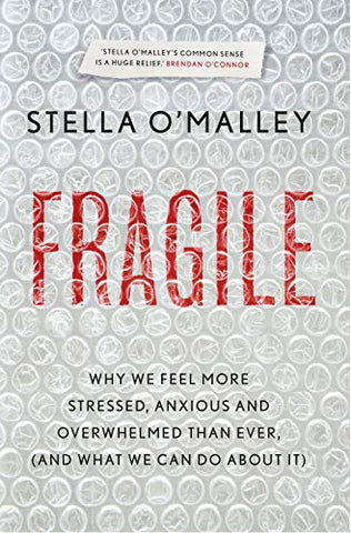 Fragile: Why we feel more anxious, stressed and overwhelmed than ever, and what we can do about it