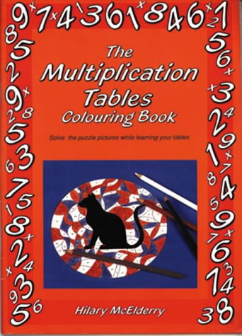 The Multiplication Tables Colouring Book: Solve the Puzzle Pictures While Learning Your Tables (Back to fundamentals)