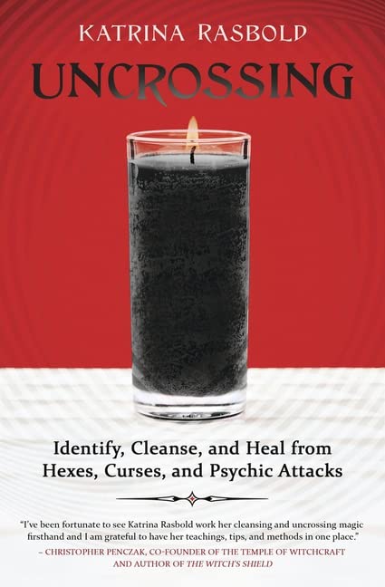 Uncrossing: Identify, Cleanse, and Heal from Hexes, Curses, and Psychic Attack