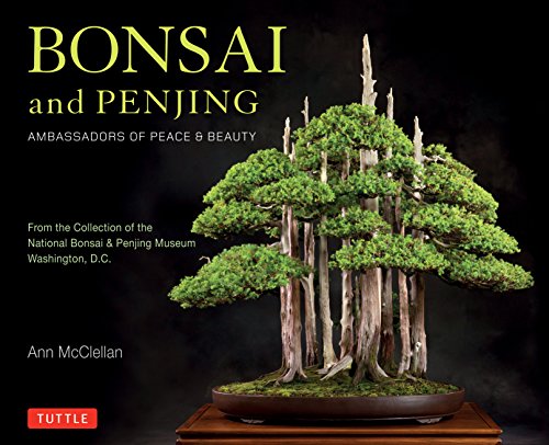 Bonsai and Penjing: Ambassadors of Peace and Beauty: Ambassadors of Peace & Beauty