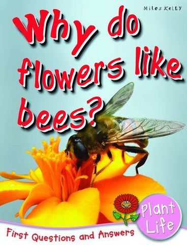 Plant Life: Why Do Flowers Like Bees? (First Questions and Answers)