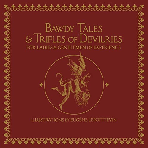 Bawdy Tales and Trifles of Devilries for Ladies and Gentlemen of Experience: Journeys to the Land of Heart's Desires