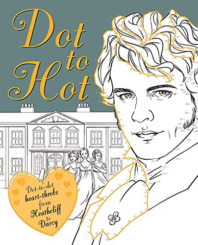 Dot-to-Hot Darcy: 40 literary lovers and heart-throbs (Adult Colouring/Activity)