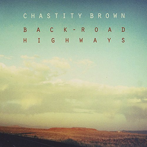 "Album cover with 'Chastity Brown - Back Road Highways' text over a rural landscape image."