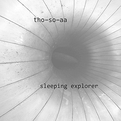 Black and white album cover with a tunnel and text "tho-so-aa sleeping explorer".
