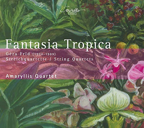 Amaryllis Quartett - Géza Frid - Fantasia Tropica: String Quartets [CD]