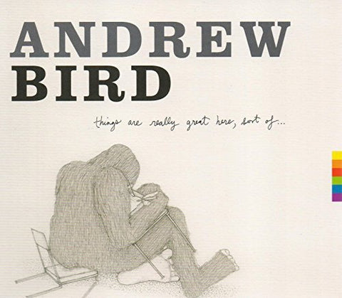 Bird Andrew - Things Are Really Great Here, Sort of… [CD]