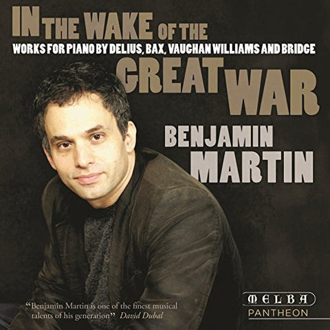 Benjamin Martin - In the Wake of the Great War - Delius, Bax, Vaughan Williams, Bridge [CD]