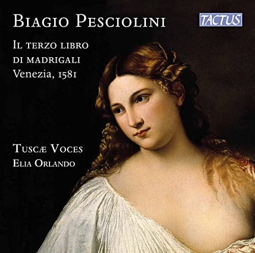 Tuscae Voces/orlando - Biagio Pesciolini: Il terzo libro di madrigali, Venezia 1581 [CD]