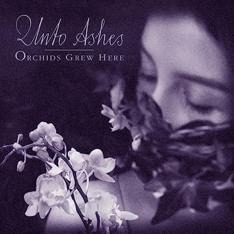 Unto Ashes - Orchids Grew Here [CD]