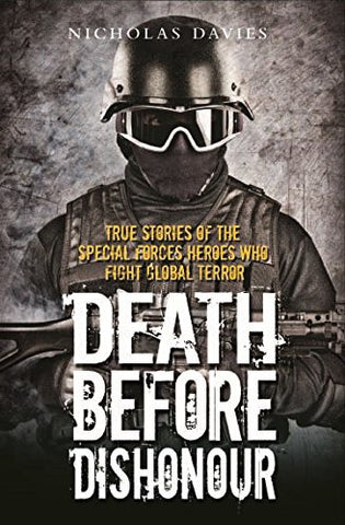 Death Before Dishonour: True Stories of the Special Force Heroes Who Fight Global Terror