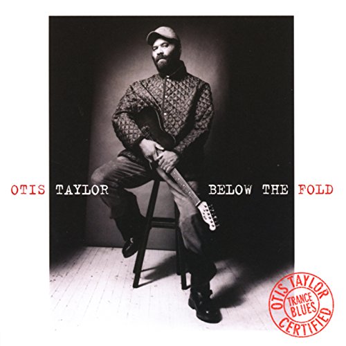 "Album cover with man sitting on stool holding guitar, 'Otis Taylor Below the Fold'."