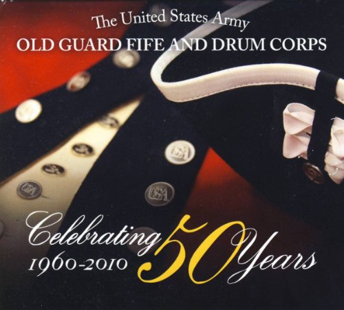 Us Army Old Guard Fifedrum C - Celebrating 50 Years: Old Guard Fife & Drum Corps [CD]