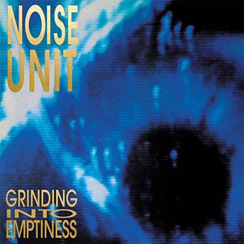 Noise Unit - Grinding Into Emptiness [CD]