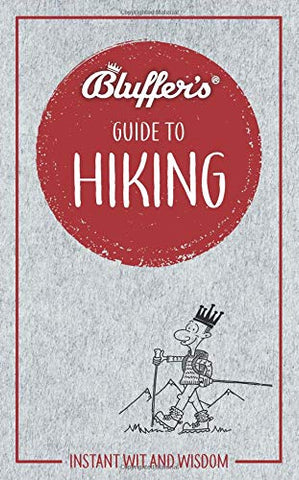 Bluffer's Guide to Hiking: Instant Wit and Wisdom (Bluffer's Guides)