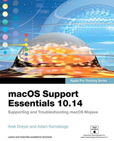 macOS Support Essentials 10.14 - Apple Pro Training Series: Supporting and Troubleshooting macOS Mojave (Classroom in a Book)