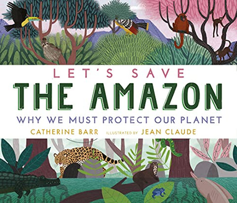 Let's Save the Amazon: Why we must protect our planet: 1