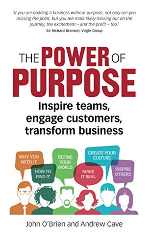 The Power of Purpose: Inspire teams, engage customers, transform business