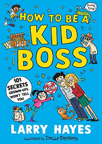 How to be a Kid Boss: 101 Secrets Grown-ups Won't Tell You