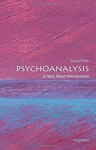 Daniel (Professor of History, Birkbeck College, University of London) Pick - Psychoanalysis: A Very Short Introduction