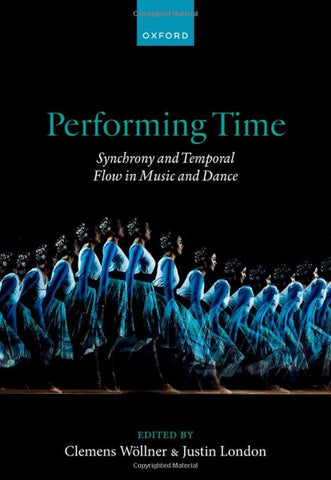 Performing Time: Synchrony and Temporal Flow in Music and Dance