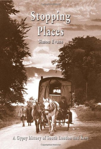 Stopping Places: A Gypsy History of South London and Kent