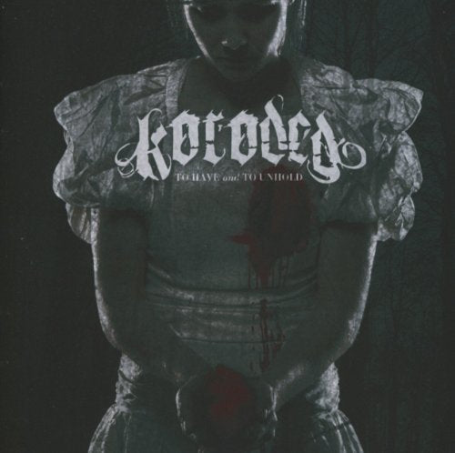Koroded - To Have And To Unhold [CD]
