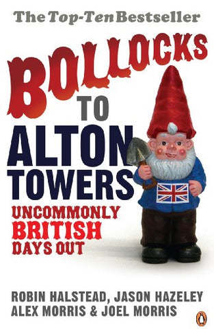 Bollocks to Alton Towers: Uncommonly British Days Out (Bollocks to Alton Towers, 1)