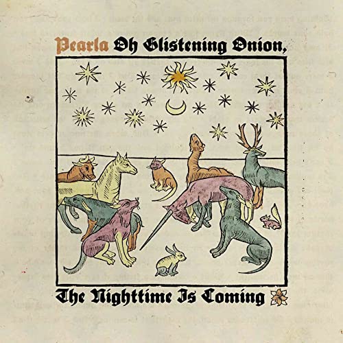 Pearla - Oh Glistening Onion, The Nighttime Is Coming [CD]