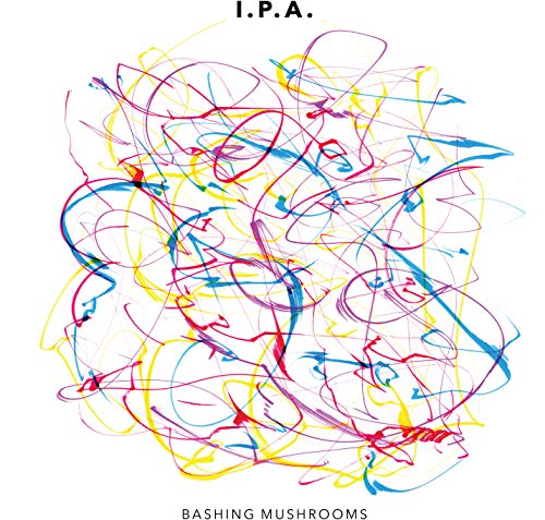 Album cover with colorful scribbles and text "I.P.A." and "BASHING MUSHROOMS" on a white background.