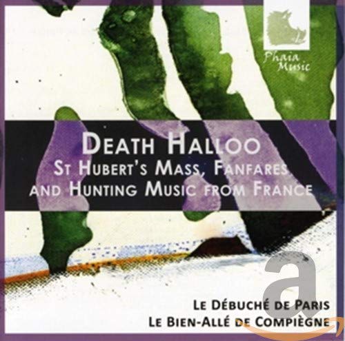 Le Debuche De Paris/le Bien-al - Death Halloo: St Hubert's Mass, Fanfares & Hunting Music from France [CD]