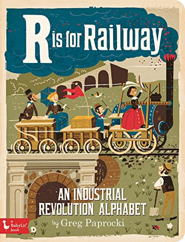 R is for Railway: An Industrial Revolution Alphabet (Babylit)
