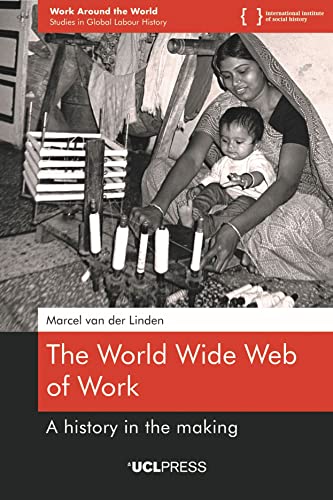 The World Wide Web of Work: A History in the Making (Work Around the World, 1)