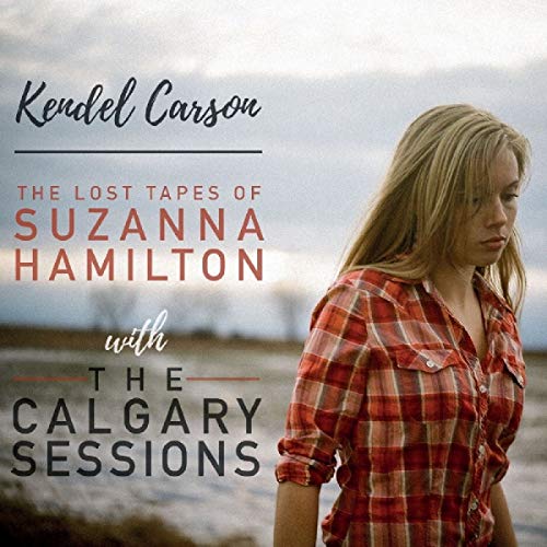Kendel Carson - The Lost Tapes Of Suzanna Hamilton with The Calgary Sessions [CD]