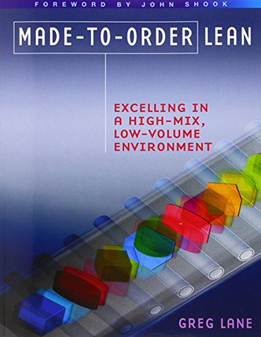 Made-To-Order Lean: Excelling in a High Mix, Low Volume Environment