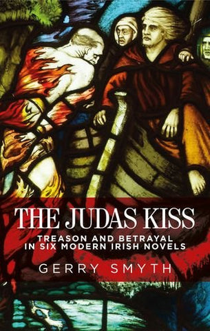 The Judas Kiss: Treason and Betrayal in Six Modern Irish Novels