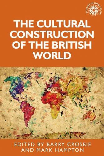 The Cultural Construction of the British World (Studies in Imperialism)